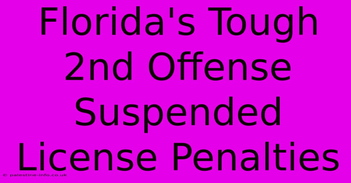 Florida's Tough 2nd Offense Suspended License Penalties