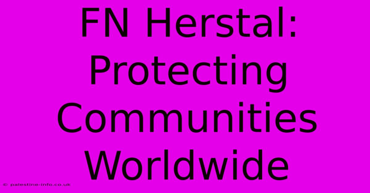 FN Herstal:  Protecting Communities Worldwide