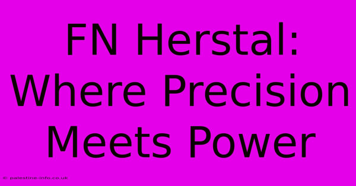 FN Herstal: Where Precision Meets Power