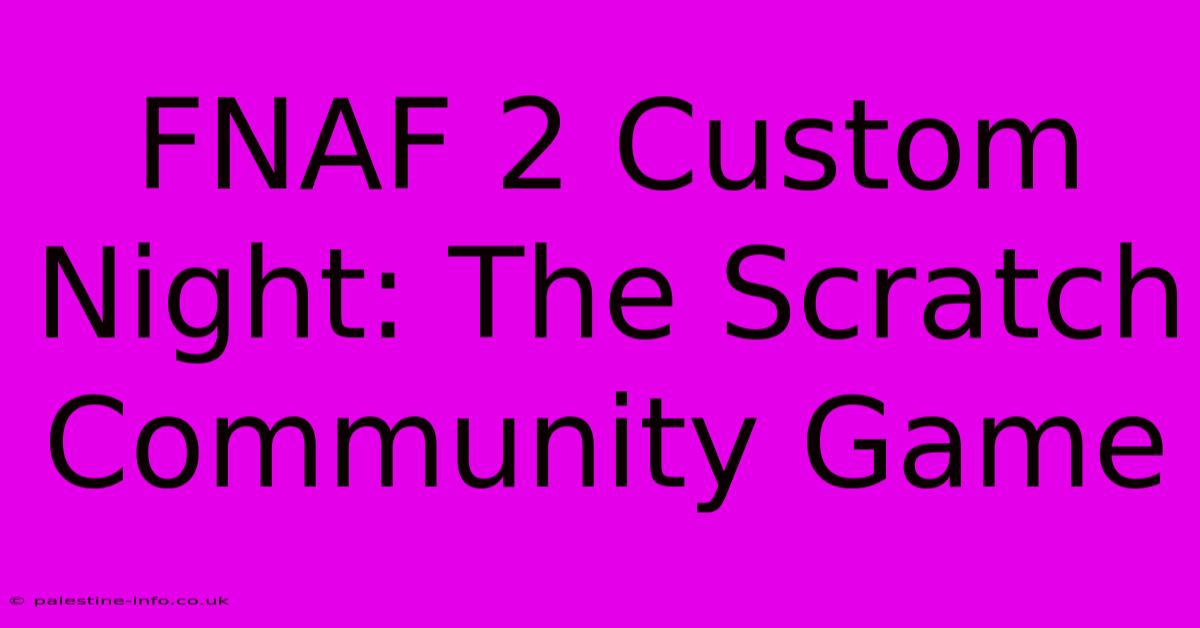 FNAF 2 Custom Night: The Scratch Community Game