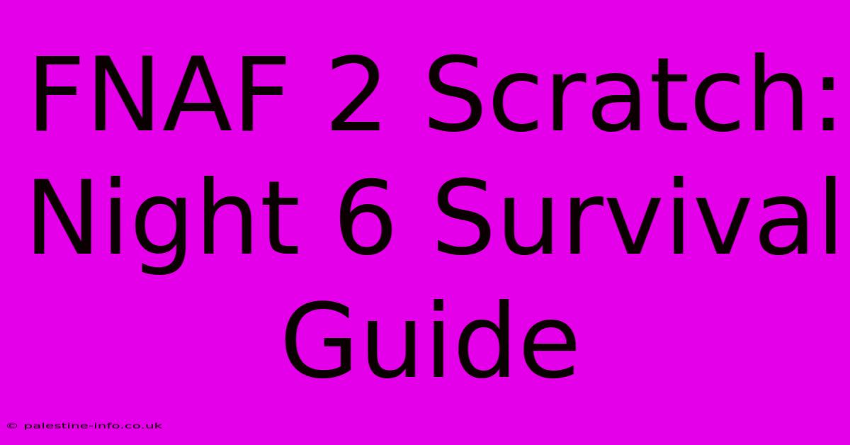 FNAF 2 Scratch: Night 6 Survival Guide