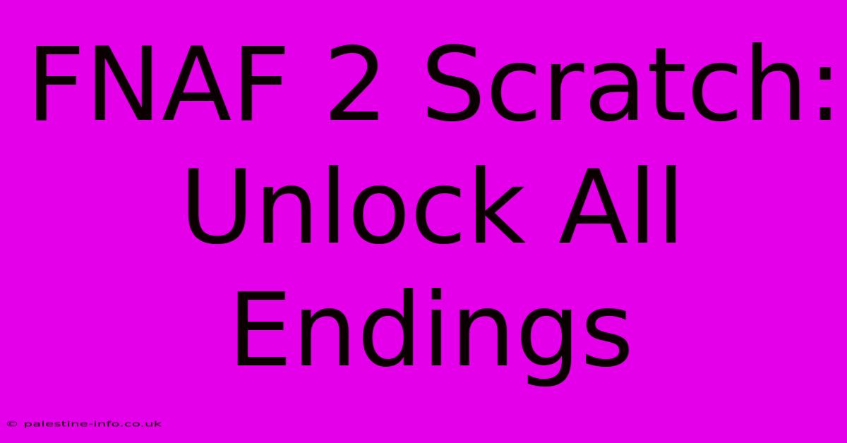 FNAF 2 Scratch:  Unlock All Endings