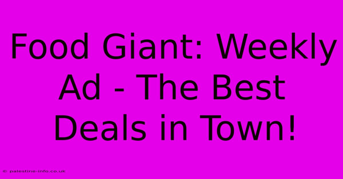 Food Giant: Weekly Ad - The Best Deals In Town!