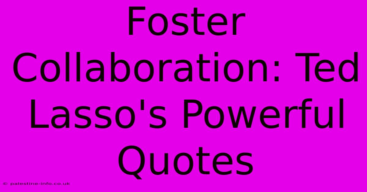 Foster Collaboration: Ted Lasso's Powerful Quotes