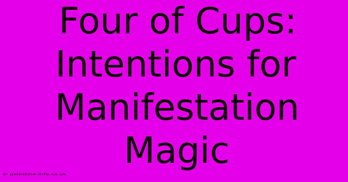 Four Of Cups:  Intentions For Manifestation Magic