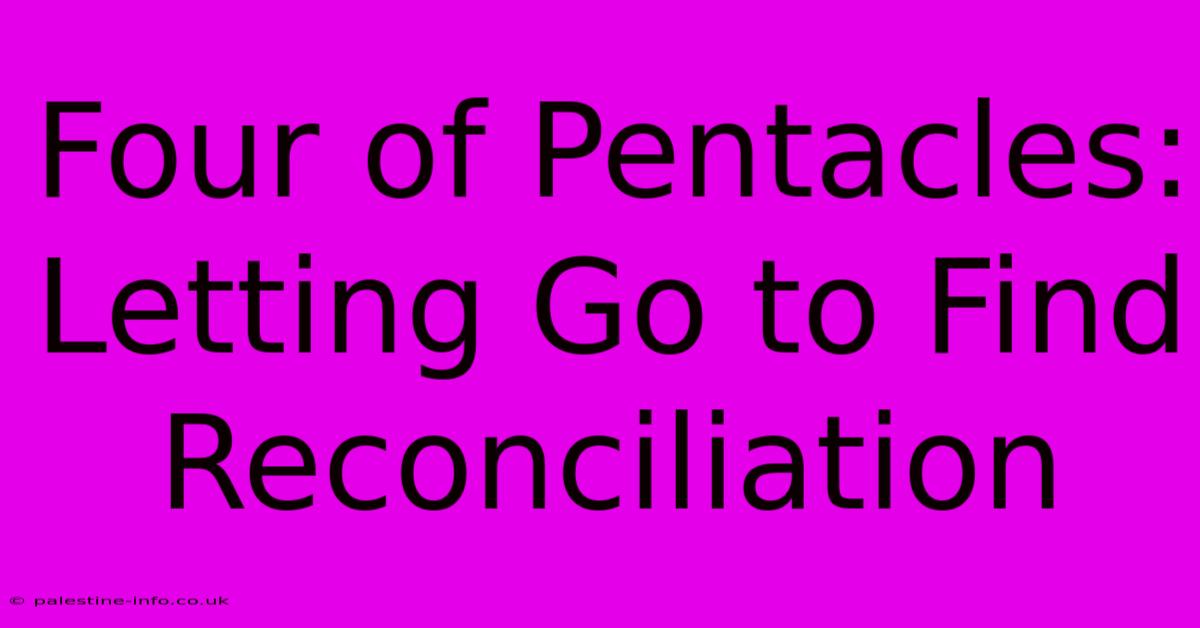 Four Of Pentacles: Letting Go To Find Reconciliation