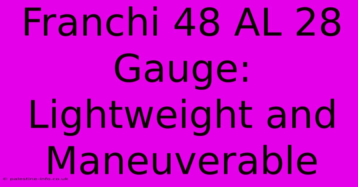 Franchi 48 AL 28 Gauge:  Lightweight And Maneuverable