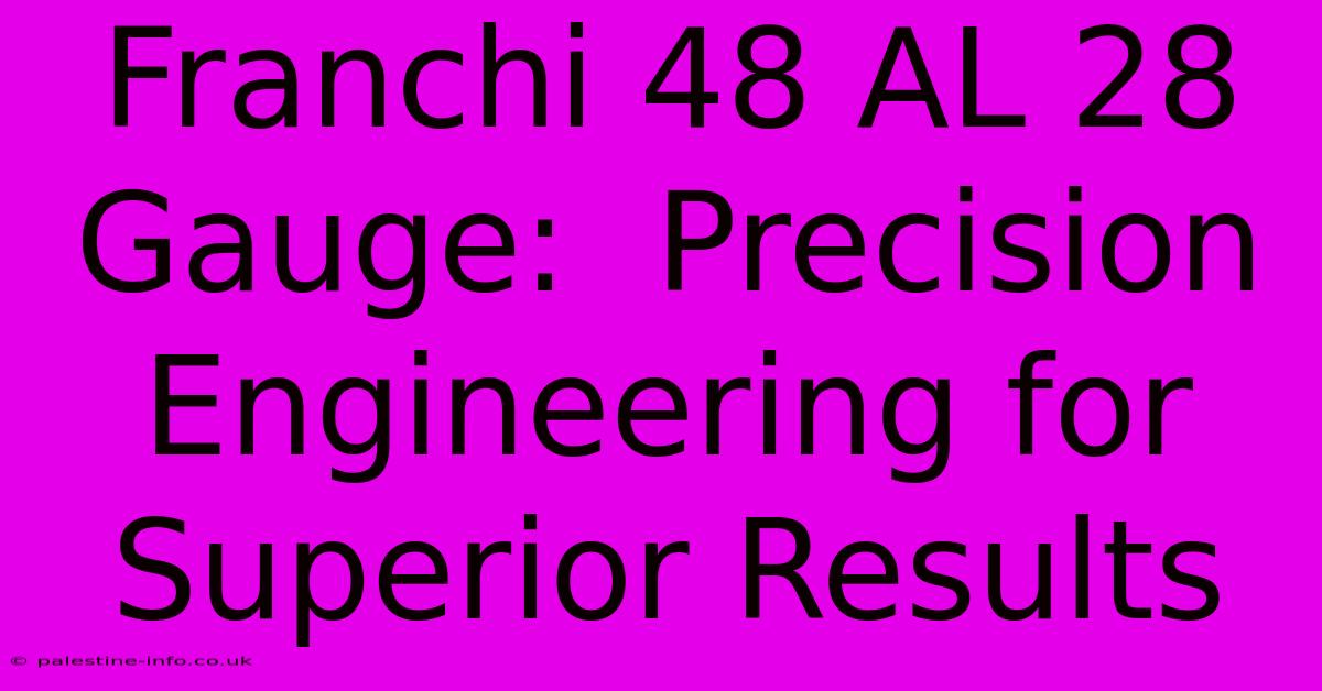 Franchi 48 AL 28 Gauge:  Precision Engineering For Superior Results