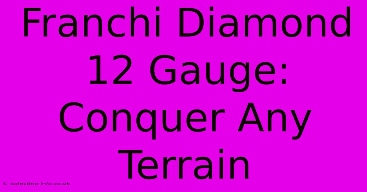 Franchi Diamond 12 Gauge: Conquer Any Terrain