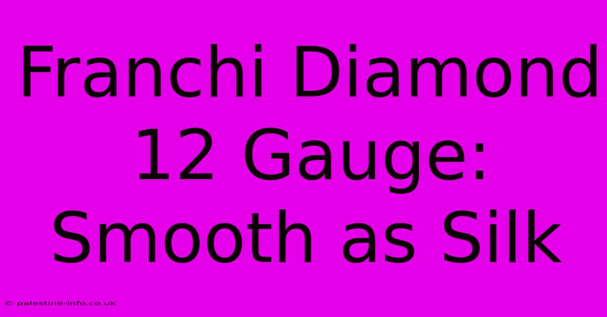 Franchi Diamond 12 Gauge: Smooth As Silk