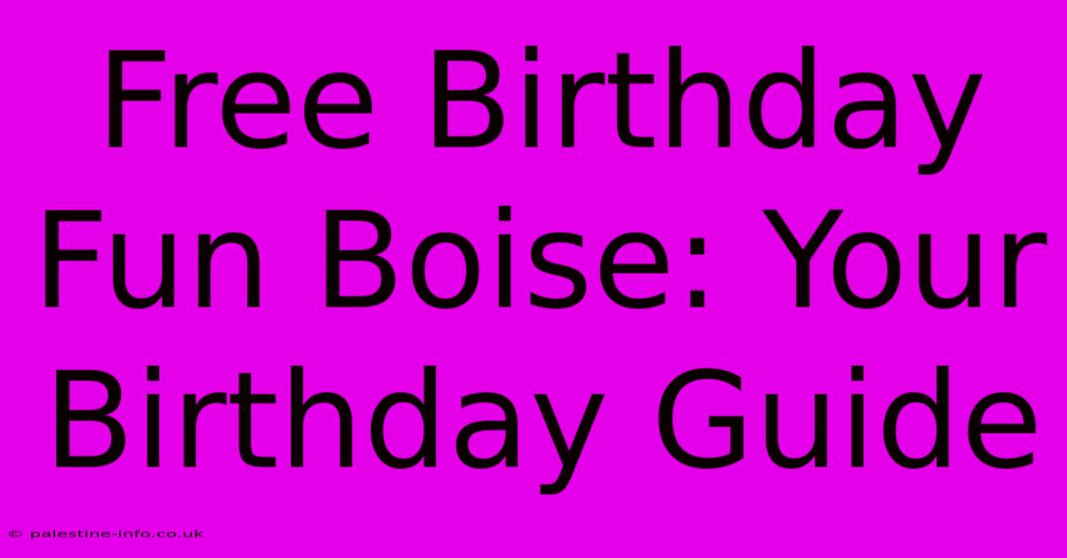 Free Birthday Fun Boise: Your Birthday Guide