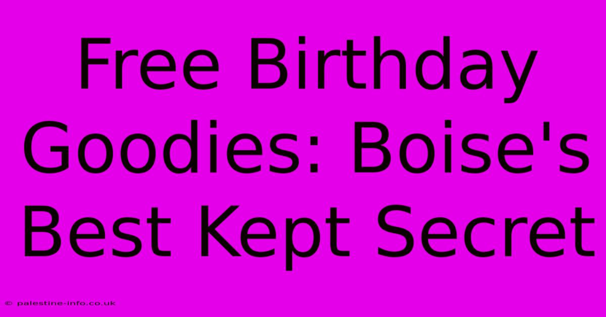 Free Birthday Goodies: Boise's Best Kept Secret