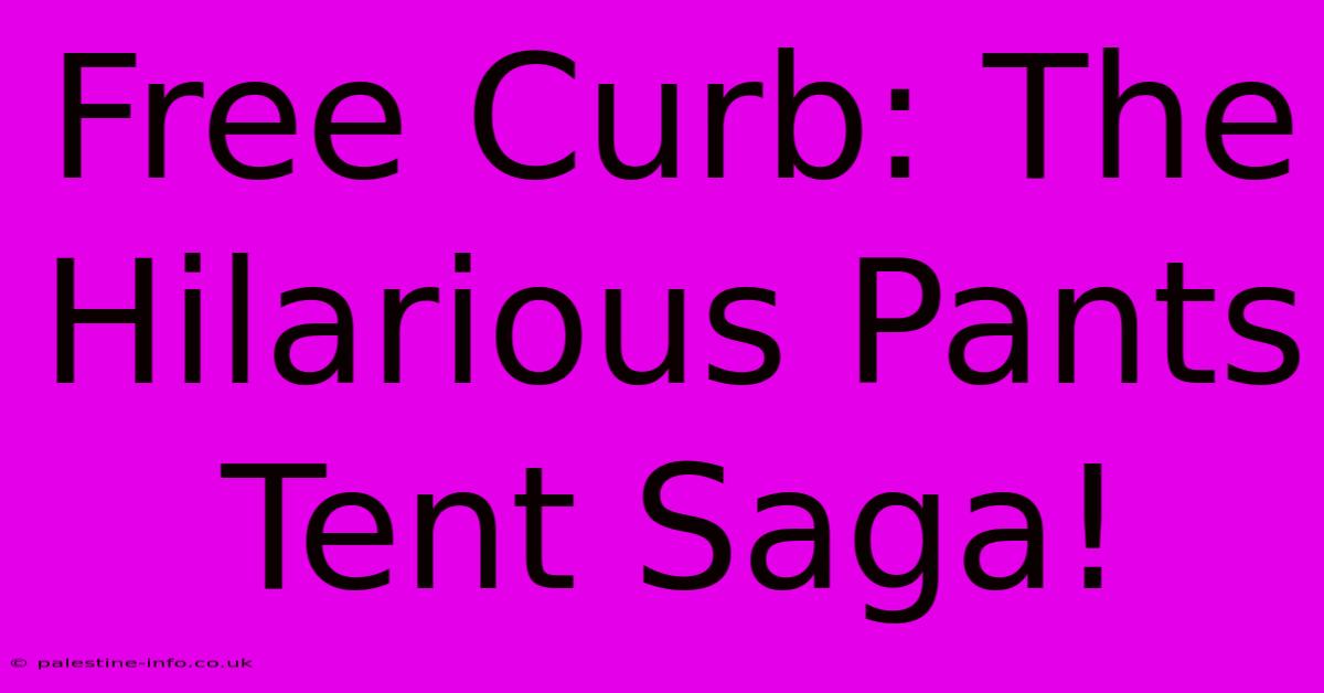 Free Curb: The Hilarious Pants Tent Saga!