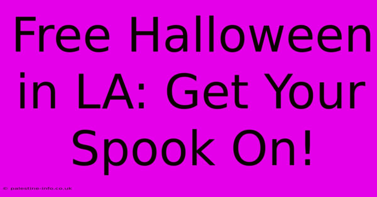 Free Halloween In LA: Get Your Spook On!