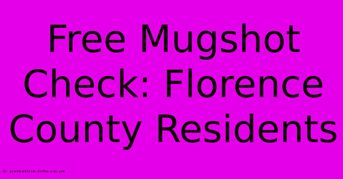 Free Mugshot Check: Florence County Residents