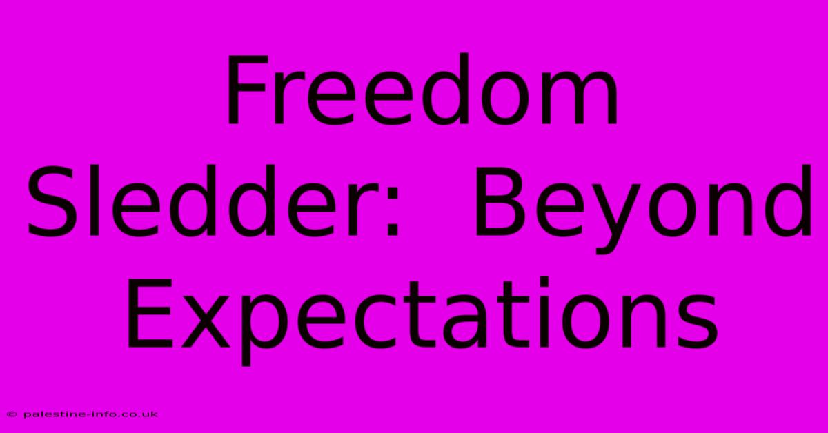 Freedom Sledder:  Beyond Expectations