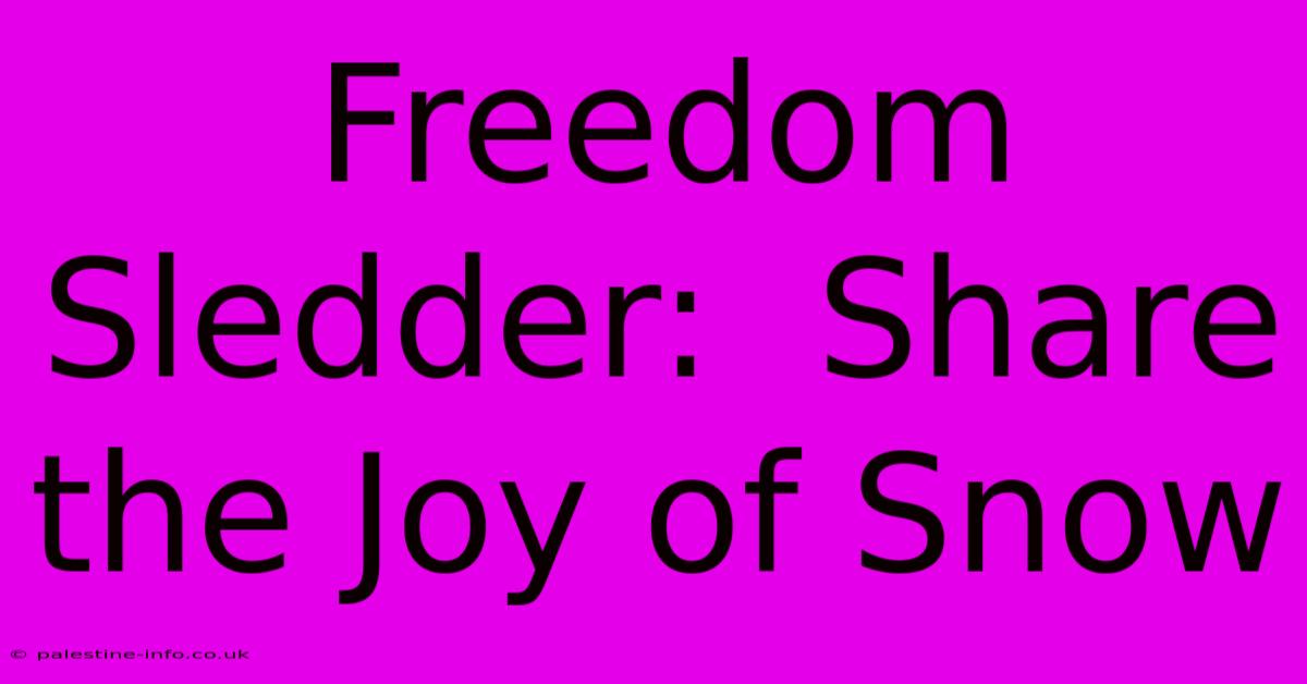 Freedom Sledder:  Share The Joy Of Snow