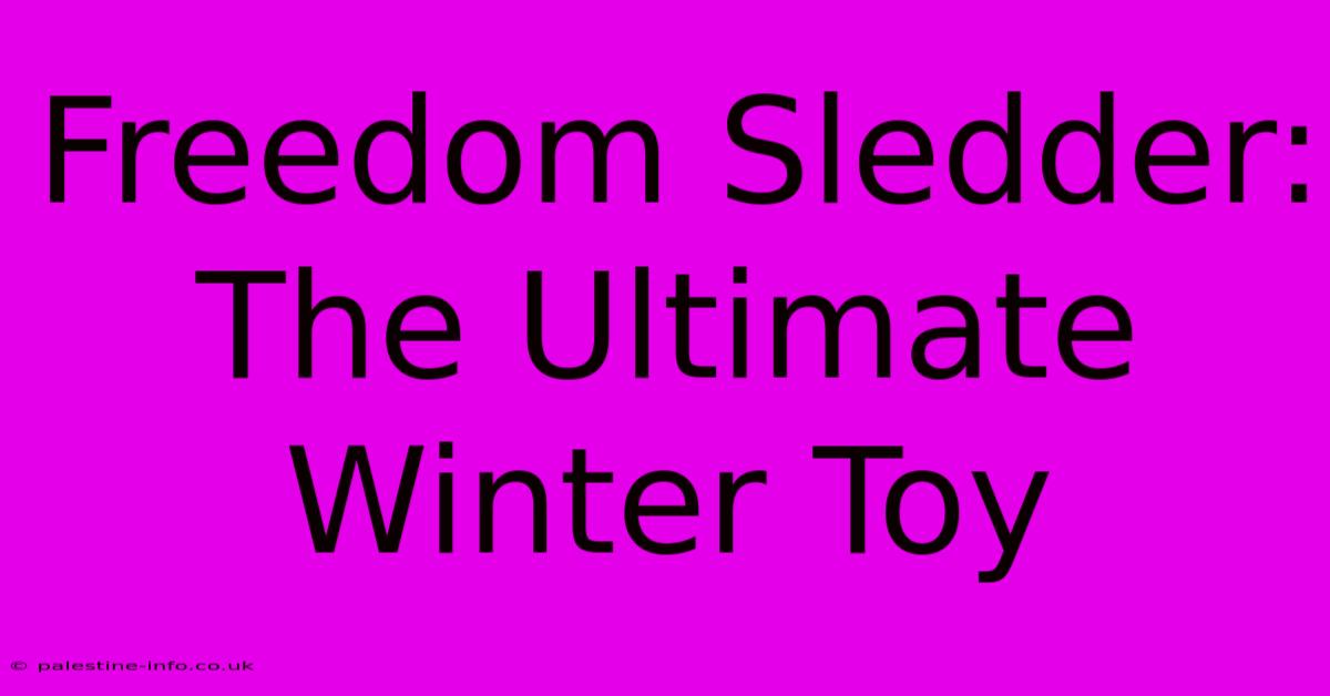 Freedom Sledder:  The Ultimate Winter Toy