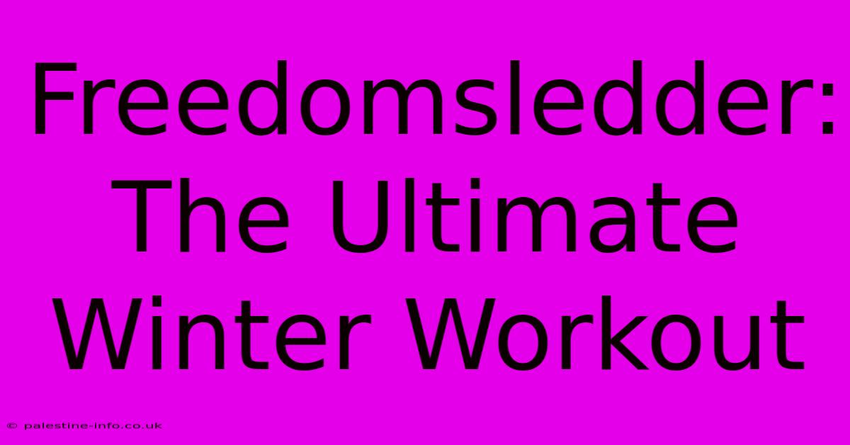 Freedomsledder: The Ultimate Winter Workout