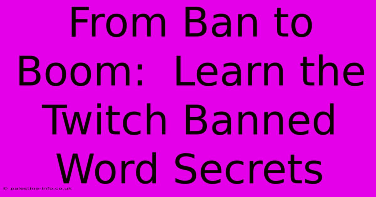 From Ban To Boom:  Learn The Twitch Banned Word Secrets