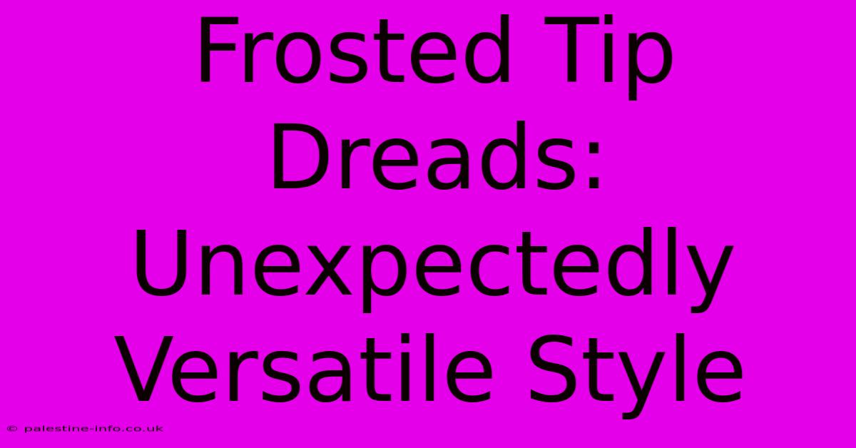 Frosted Tip Dreads: Unexpectedly Versatile Style