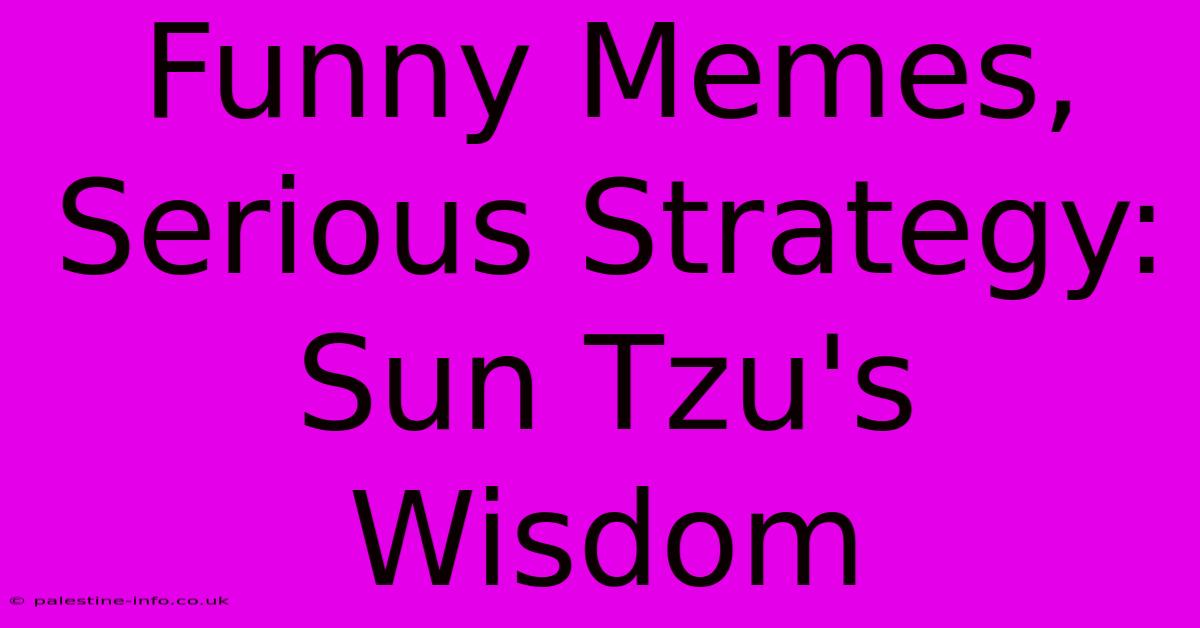 Funny Memes, Serious Strategy: Sun Tzu's Wisdom