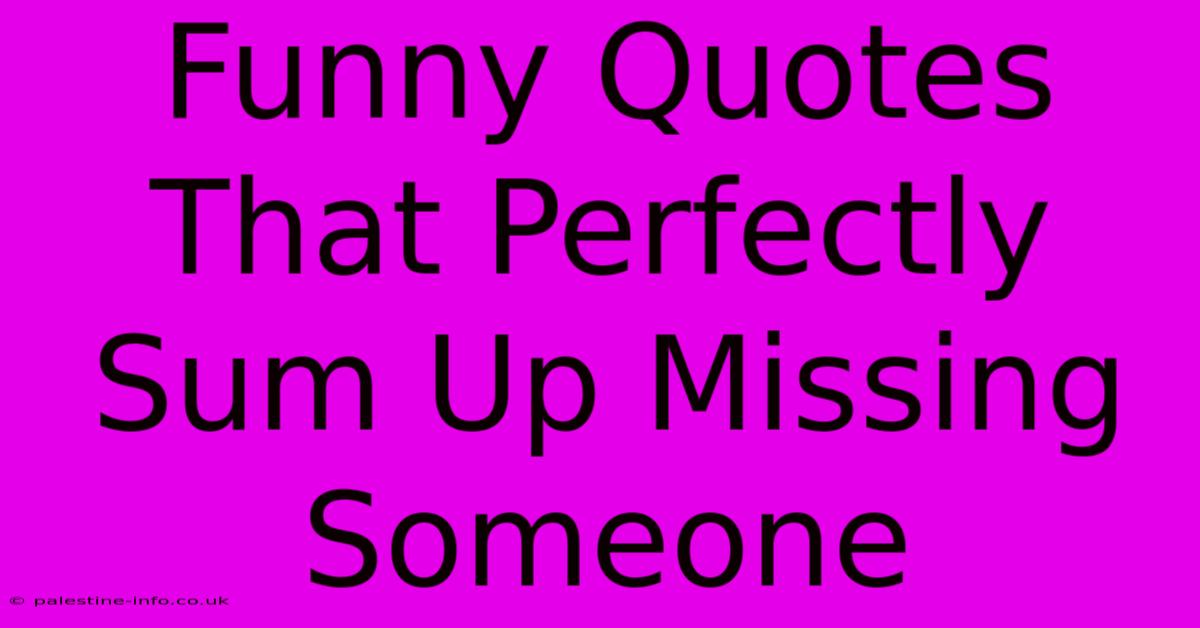 Funny Quotes That Perfectly Sum Up Missing Someone