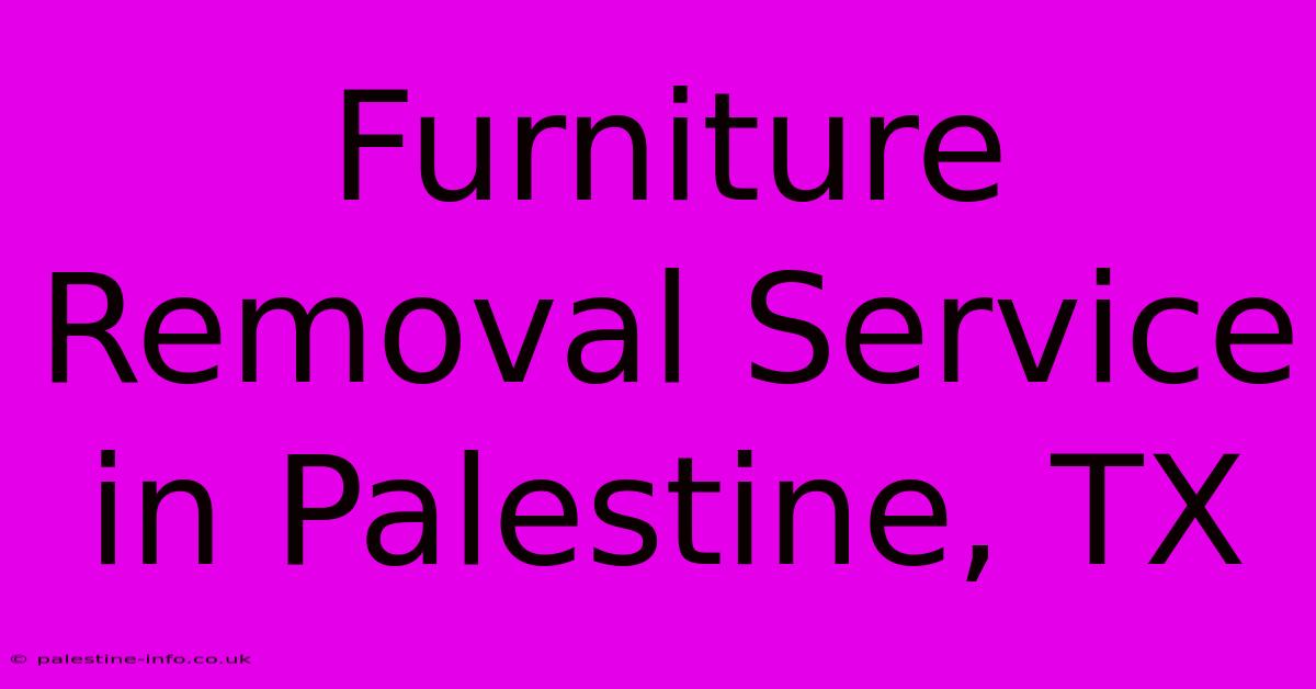 Furniture Removal Service In Palestine, TX