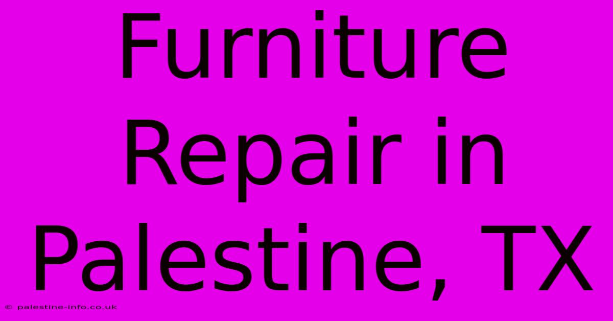 Furniture Repair In Palestine, TX