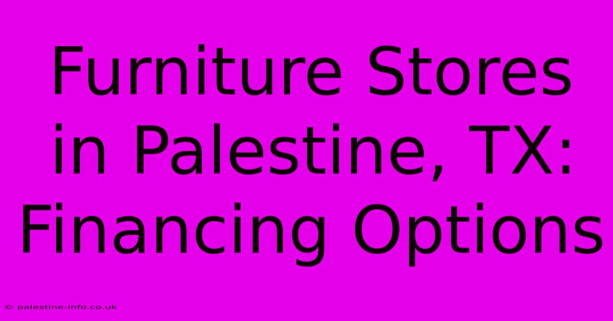 Furniture Stores In Palestine, TX: Financing Options