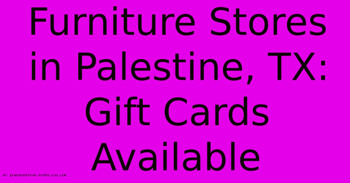 Furniture Stores In Palestine, TX: Gift Cards Available