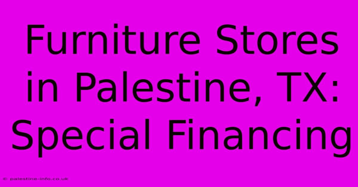 Furniture Stores In Palestine, TX: Special Financing