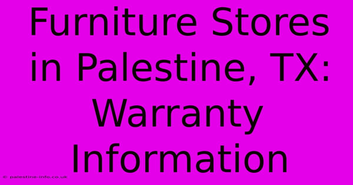 Furniture Stores In Palestine, TX: Warranty Information