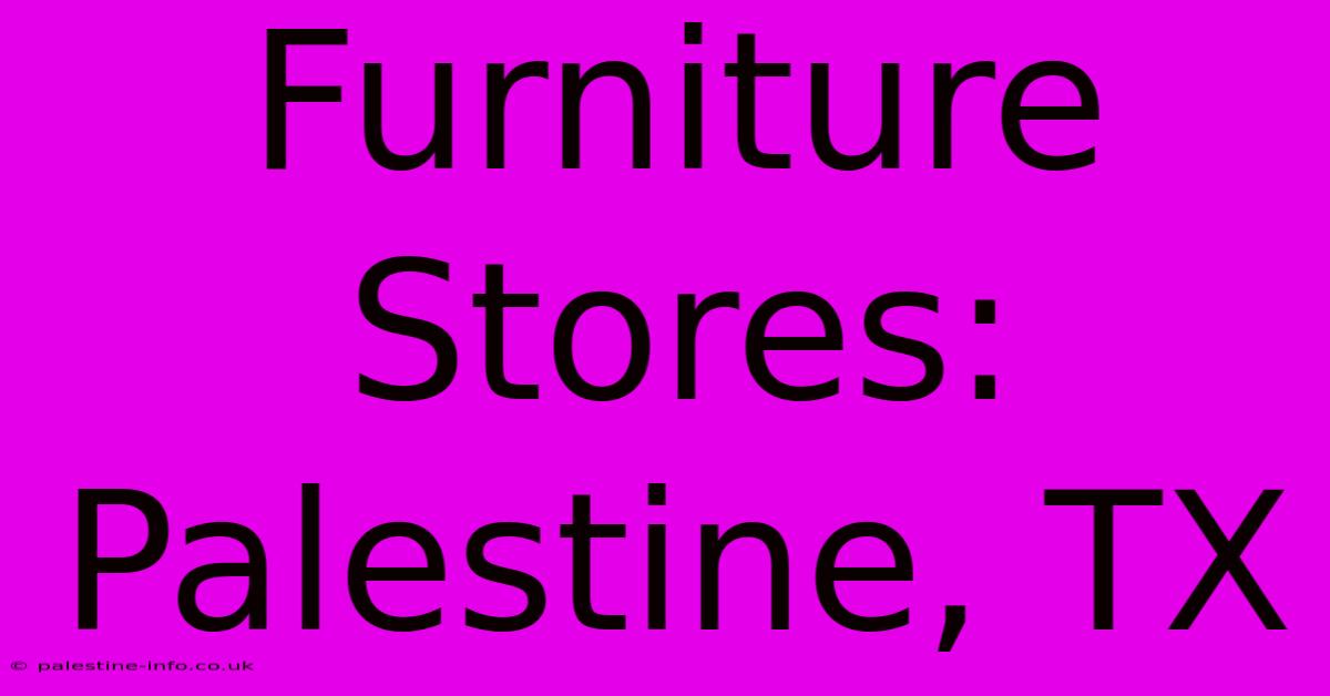 Furniture Stores: Palestine, TX