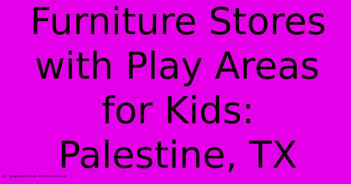 Furniture Stores With Play Areas For Kids: Palestine, TX