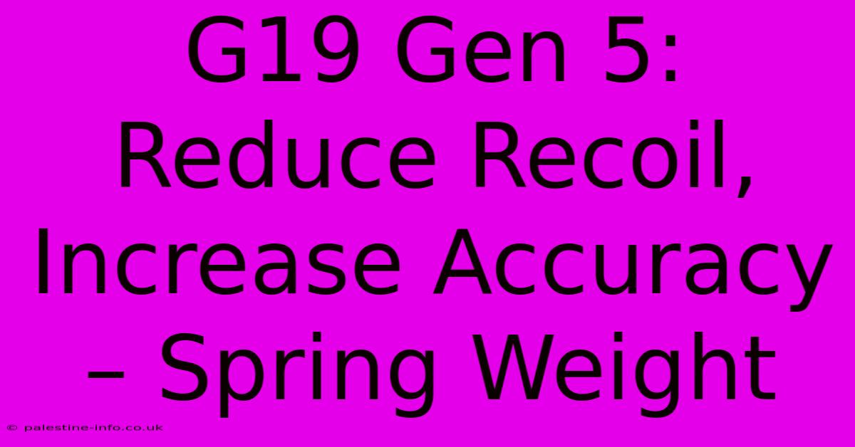 G19 Gen 5: Reduce Recoil, Increase Accuracy – Spring Weight