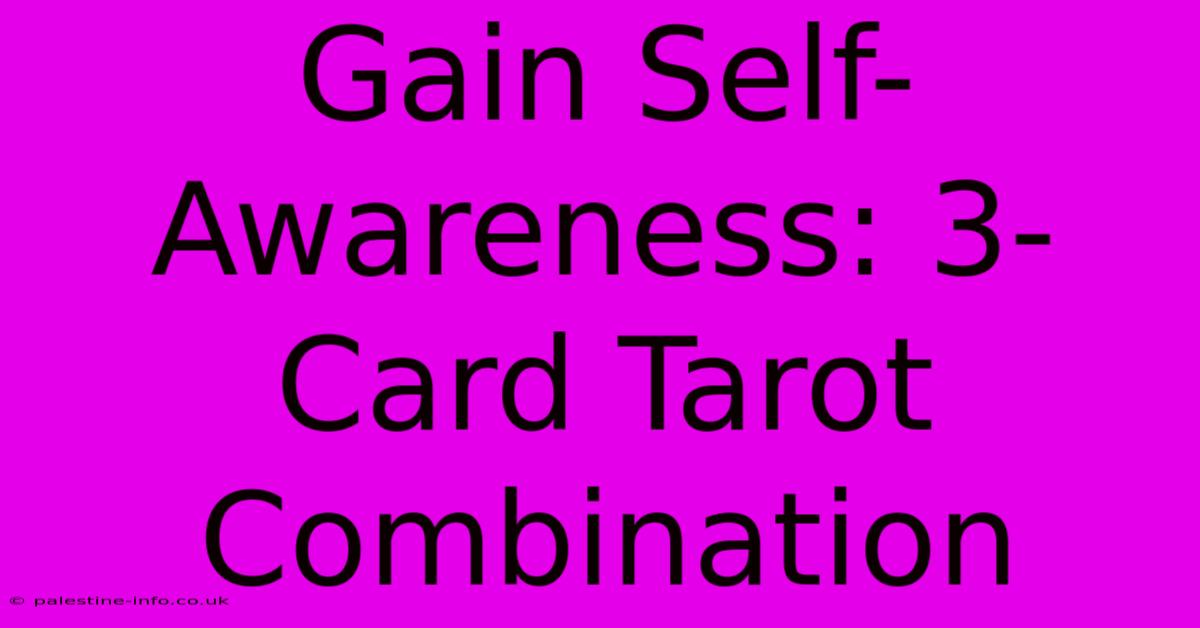 Gain Self-Awareness: 3-Card Tarot Combination