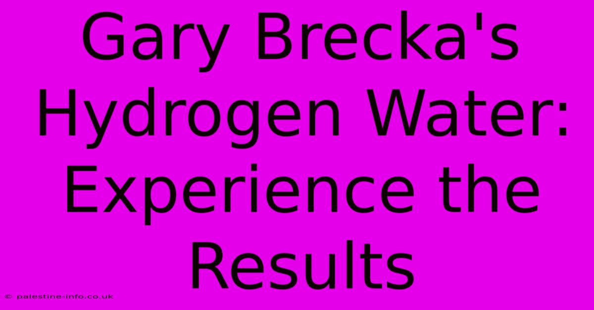 Gary Brecka's Hydrogen Water: Experience The Results