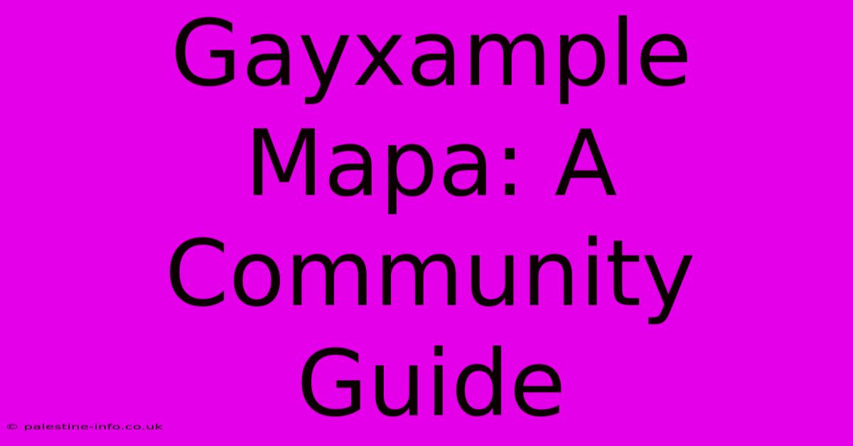 Gayxample Mapa: A Community Guide