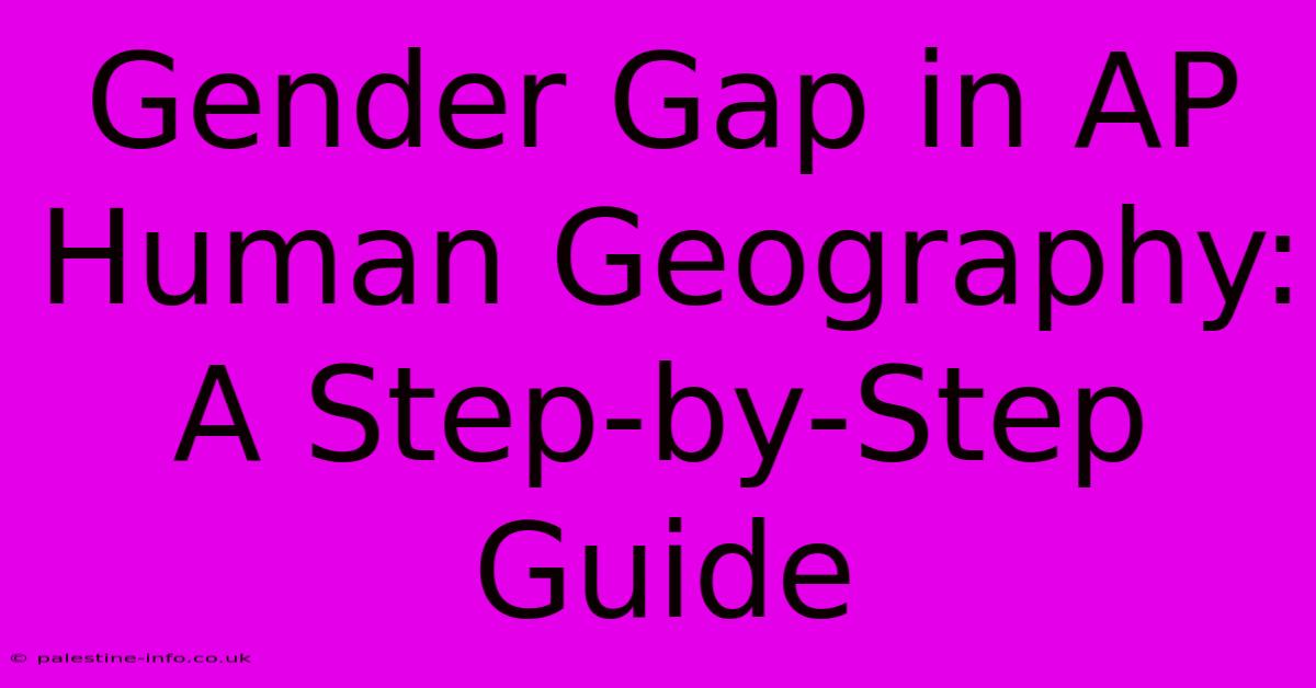 Gender Gap In AP Human Geography: A Step-by-Step Guide