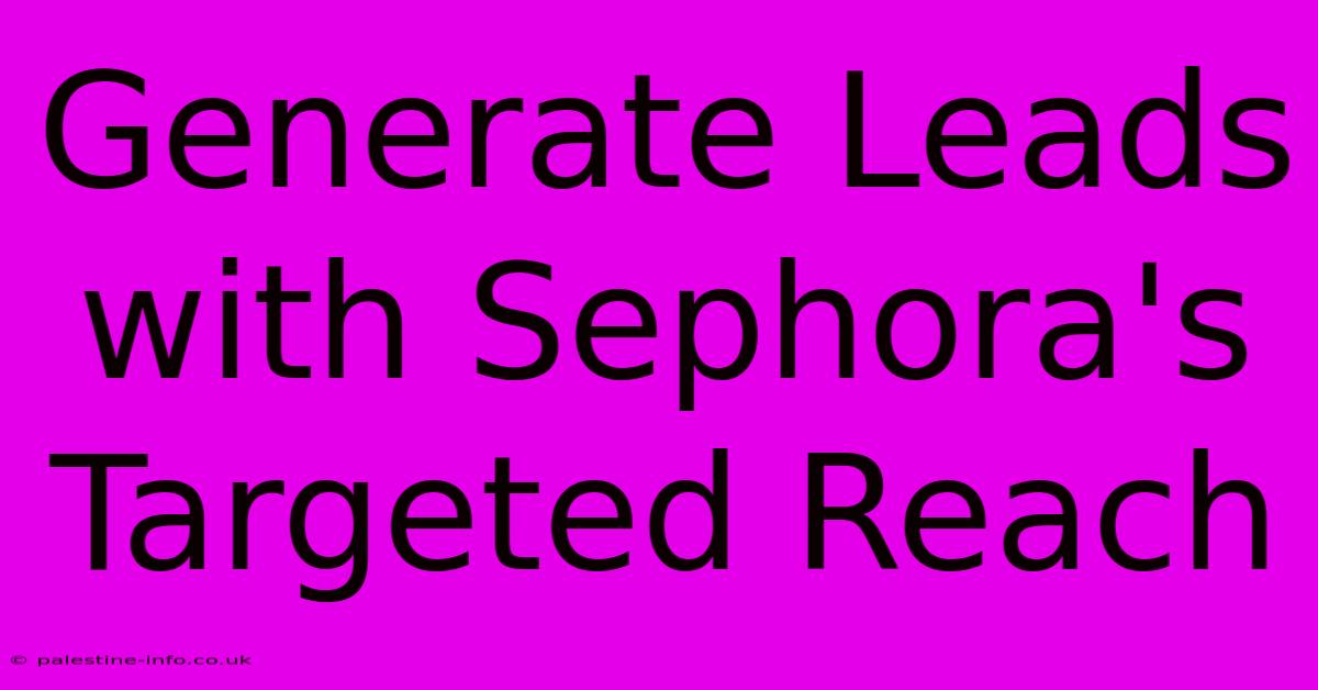 Generate Leads With Sephora's Targeted Reach