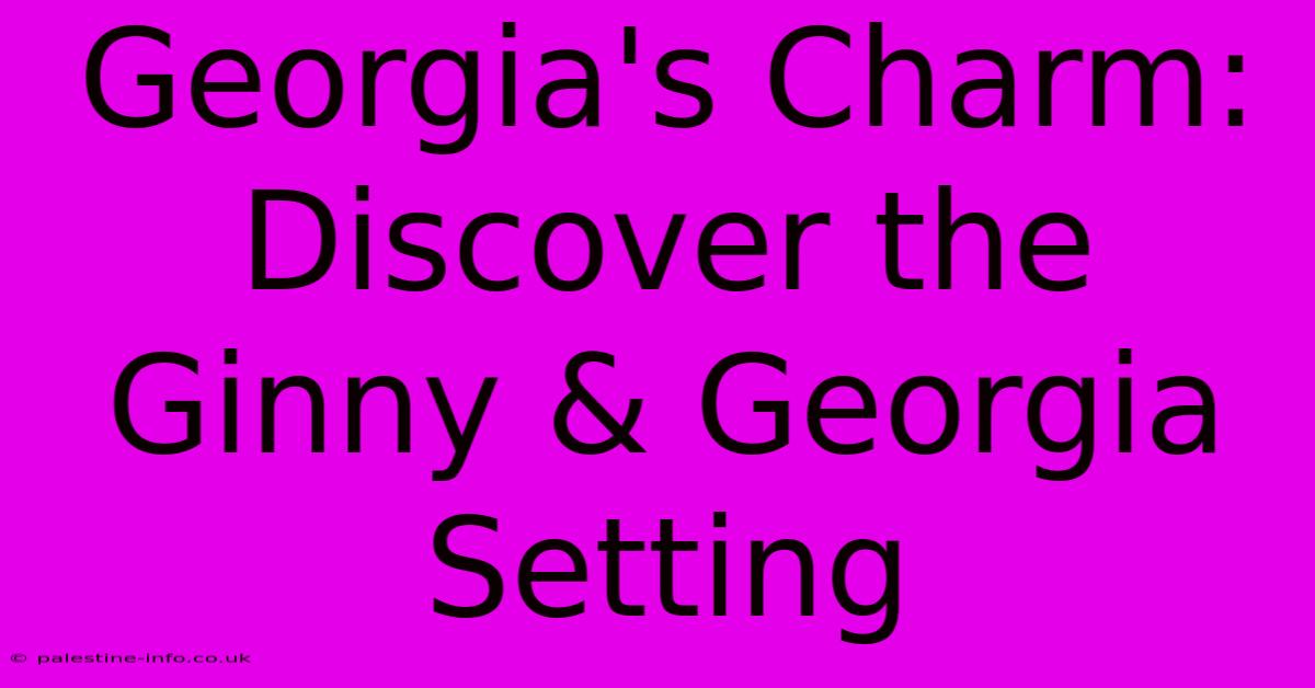 Georgia's Charm: Discover The Ginny & Georgia Setting