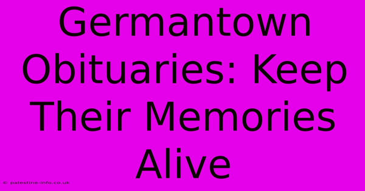 Germantown Obituaries: Keep Their Memories Alive