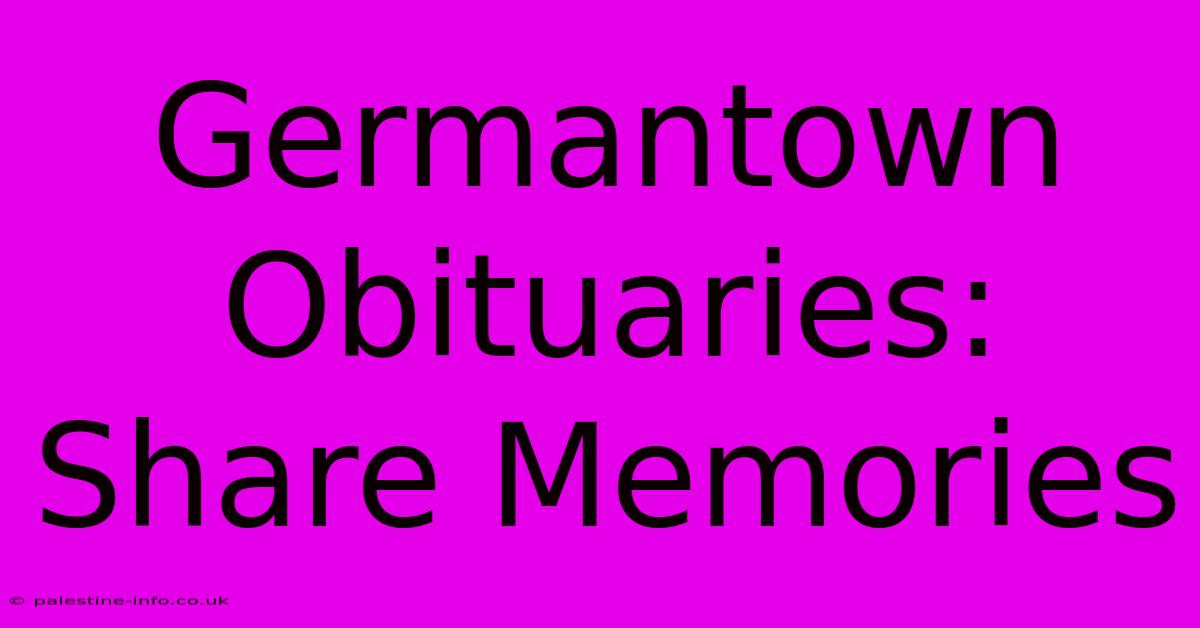 Germantown Obituaries: Share Memories