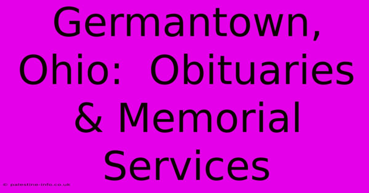 Germantown, Ohio:  Obituaries & Memorial Services