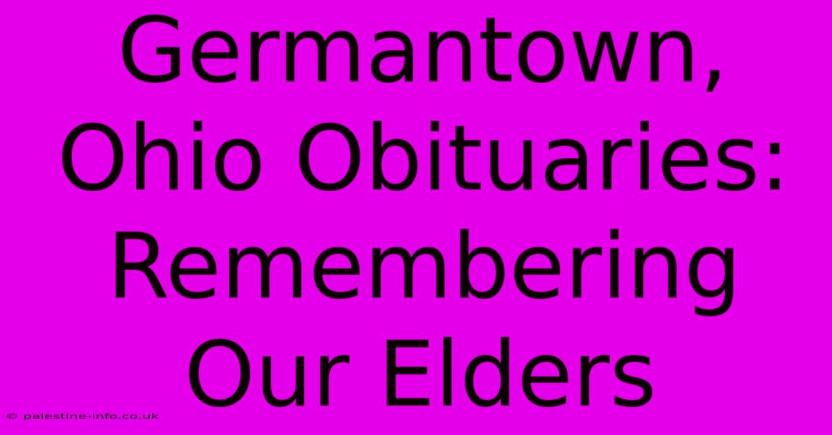 Germantown, Ohio Obituaries:  Remembering Our Elders