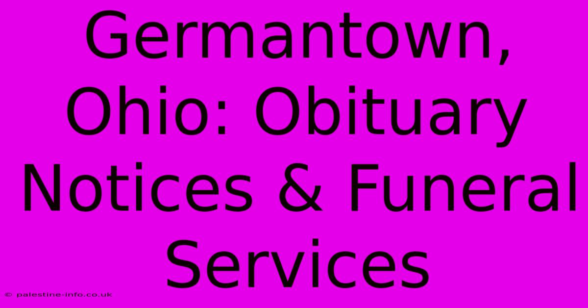 Germantown, Ohio: Obituary Notices & Funeral Services