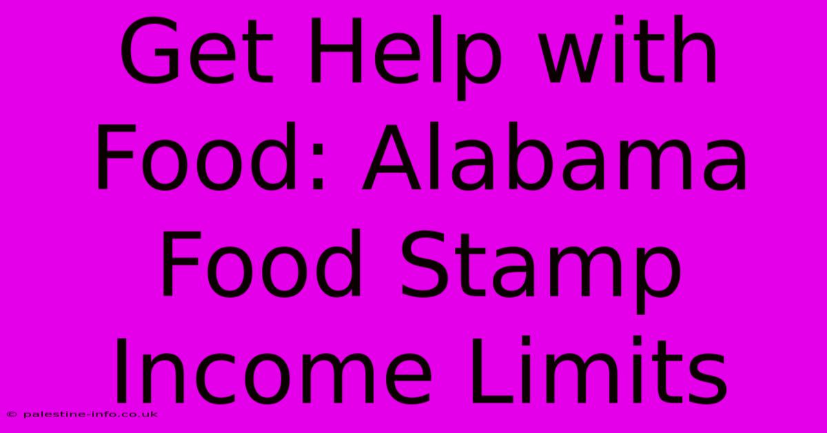 Get Help With Food: Alabama Food Stamp Income Limits