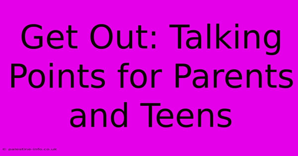 Get Out: Talking Points For Parents And Teens