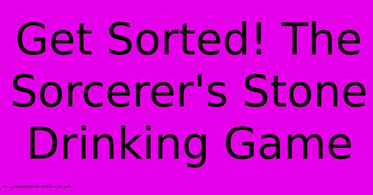 Get Sorted! The Sorcerer's Stone Drinking Game